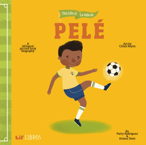 Life of / La vida de Pelé (Bilingual: English/Spanish) (A Bilingual Picture Book Biography) by Patty  Rodriguez, Ariana Stein, 9781947971530