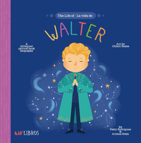 Life of / La vida de Walter (Bilingual: English/Spanish) (A Bilingual Picture Book Biography) by Patty  Rodriguez, Ariana Stein, 9781947971547