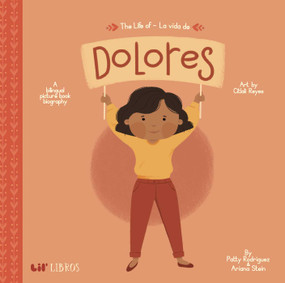 The Life of / La vida de Dolores (Bilingual: English/Spanish) (A Bilingual Picture Book Biography) by Patty  Rodriguez, Ariana Stein, 9781947971585