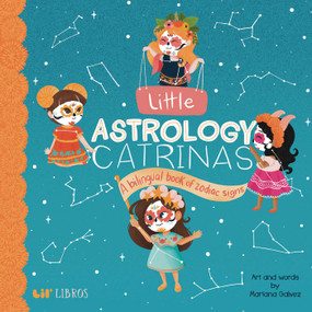 Little Astrology Catrinas (A Bilingual Book about Zodiac Signs) by Mariana Galvez, Mariana Galvez, 9781948066020