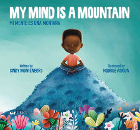 My Mind is a Mountain / Mi mente es una montaña (Bilingual: English/Spanish) by Cindy Montenegro, Nqobile Adigun, 9781948066181