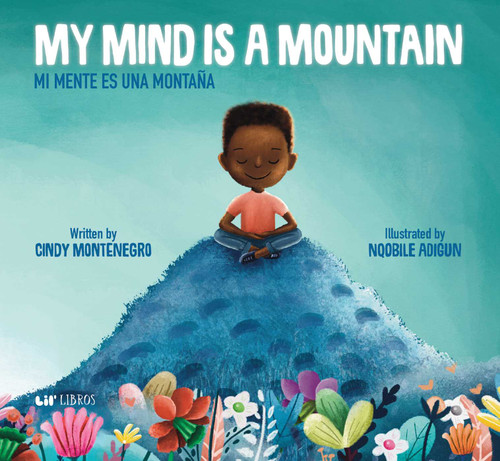 My Mind is a Mountain / Mi mente es una montaña (Bilingual: English/Spanish) by Cindy Montenegro, Nqobile Adigun, 9781948066181