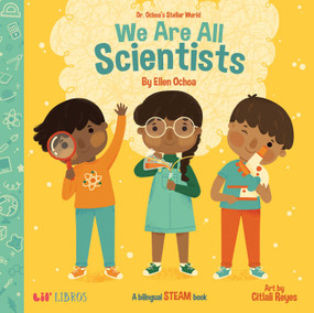 Dr. Ochoa's Stellar World: We Are All Scientists / Todos somos ciení­ficos (Bilingual: English/Spanish) (A Bilingual STEAM book) by Ellen Ochoa, 9781948066280