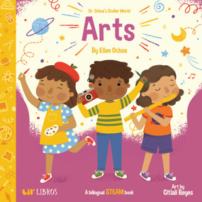 Dr. Ochoa's Stellar World: Arts (Bilingual: English/Spanish) (A Bilingual STEAM book) by Ellen Ochoa, 9781948066310