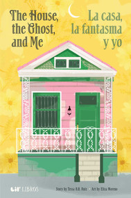 The House, the Ghost, and Me / La casa, la fantasma y yo (Bilingual: English/Spanish) by Tessa B.H. Ruiz, 9781962227186