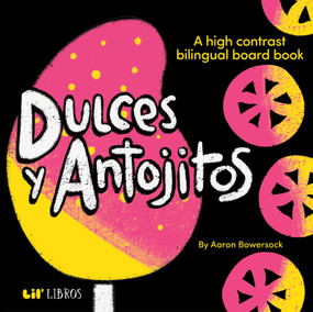 Dulces y Antojitos: A High Contrast Board Book (Bilingual: English/Spanish) (A High Contrast Bilingual Board Books) by Aaron Bowersock, 9781962227230