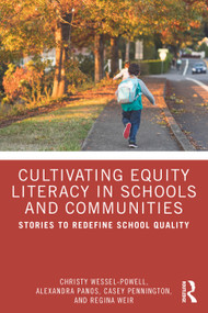 Cultivating Equity Literacy in Schools and Communities (Stories to Redefine School Quality) by Christy Wessel-Powell, Alexandra Panos, Casey Pennington, Regina Weir, 9781032976136