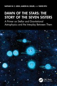 Dawn of the Stars: The Story of the Seven Sisters (A Primer on Stellar and Gravitational Astrophysics and the Interplay Between Them) by Nathan W. C. Leigh, Aaron M. Geller, Taeho Ryu, 9781041068303