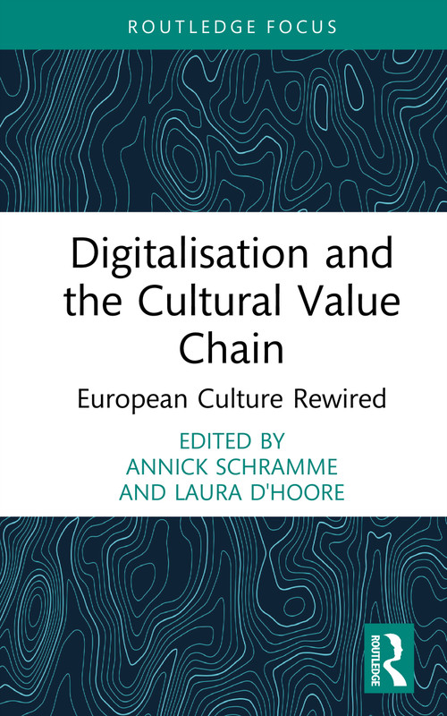 Digitalisation and the Cultural Value Chain (European Culture Rewired) by Annick Schramme, Laura D'hoore, 9781041164883
