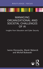 Managing Organizational and Societal Challenges of AI (Insights from Education and Cyber Security) by Marek Walancik, Iwona Klonowska, Michał Bukowski, 9781041081234