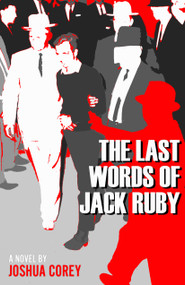The Last Words of Jack Ruby by Joshua Corey, 9781965199336