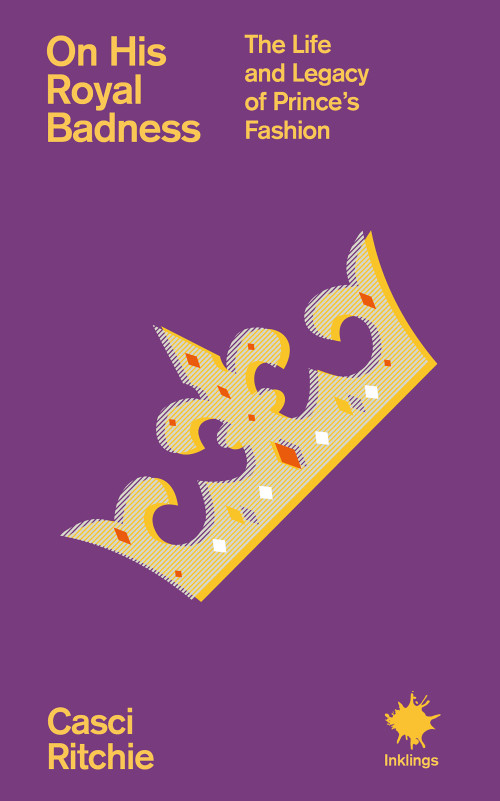 On His Royal Badness (The Life and Legacy of Prince's Fashion) by Casci Ritchie, 9781916637320