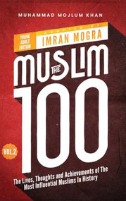 The Muslim 100 YA Edition Volume 2 (The Lives, Thoughts and Achievements of the Most Influential Muslims in History) by Imran Mogra, Muhammad Mojlum Khan, 9781847742643