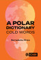 A Polar Dictionary (Cold Words) by Bernadette Hince, 9781836991526