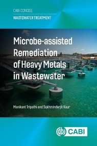 Microbe Assisted Remediation of Heavy Metals in Wastewater by Manikant Tripathi, Sukhminderjit Kaur, 9781836993957
