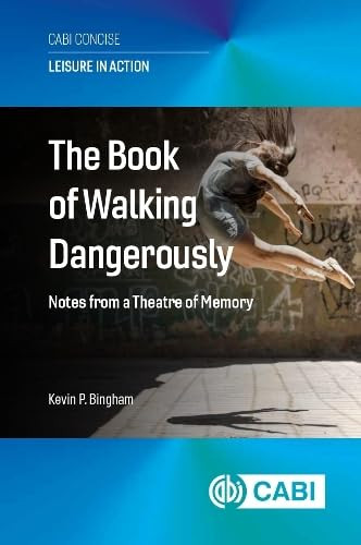 The Book of Walking Dangerously (Notes from a Theatre of Memory) - 9781836993254 by Kevin P Bingham, 9781836993254
