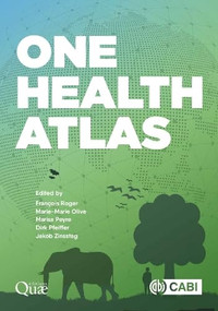 One Health Atlas by François Roger, Marie-Marie Olive, Marisa Peyre, Dirk Pfeiffer, Jakob Zinsstag, 9781836992554