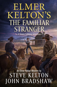 Elmer Kelton's The Familiar Stranger (A Hewey Calloway Adventure) - 9781250331144 by Steve Kelton, John Bradshaw, 9781250331144