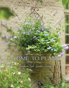 A Time to Plant (Southern-Style Garden Living) by James T. Farmer, 9781423623465