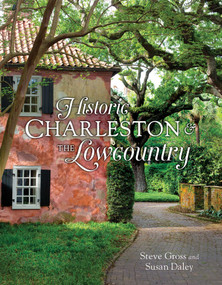 Historic Charleston and the Lowcountry by Steve Gross, Susan Daley, 9781423638513