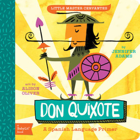 Don Quixote (A BabyLit® Spanish Language Primer) by Jennifer Adams, Alison Oliver, 9781423638759