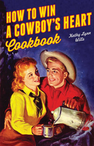 How to Win A Cowboy's Heart Revised by Kathy Lynn Wills, 9781423639558