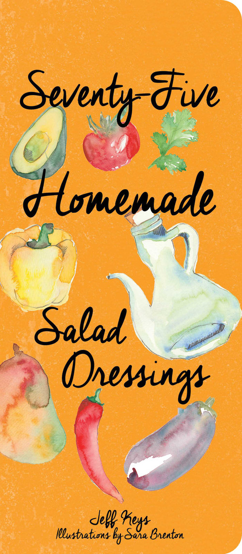 75 Homemade Salad Dressings by Jeff Keys, 9781423639565