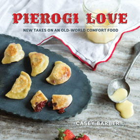 Pierogi Love (New Takes On An Old-World Comfort Food) by Casey Barber, 9781423640653