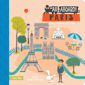 All Aboard! Paris (A French Primer) by Haily Meyers, Kevin Meyers, 9781423640776