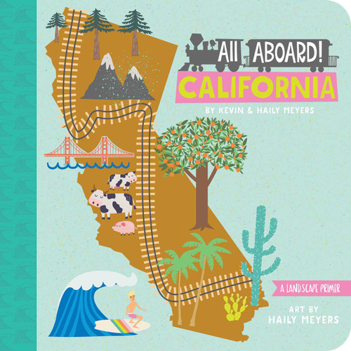 All Aboard! California (A Landscape Primer) by Haily Meyers, Kevin Meyers, 9781423640806