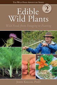 Edible Wild Plants, Volume 2 (Wild Foods from Foraging to Feasting) by John Kallas, PhD, 9781423641346