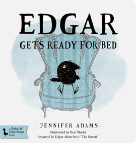 Edgar Gets Ready for Bed Board Book (Inspired by Edgar Allan Poe's "The Raven") by Jennifer Adams, Ron Stucki, 9781423641759