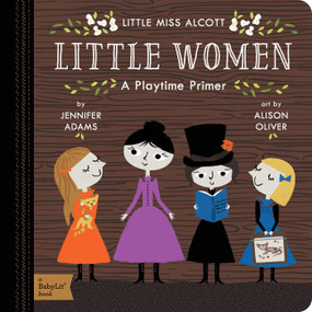 Little Women (A BabyLit® Playtime Primer) by Jennifer Adams, Alison Oliver, 9781423643890
