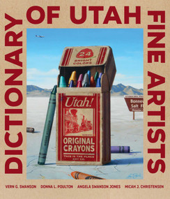Dictionary of Utah Fine Artists by Vern G. Swanson, Donna L. Poulton, Angela Swanson Jones, Micah J. Christensen, 9781423644323