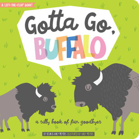 Gotta Go, Buffalo (A Silly Book of Fun Goodbyes) by Haily Meyers, Kevin Meyers, 9781423645986
