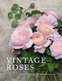 Vintage Roses (Beautiful Varieties for Home and Garden) by Jane Eastoe, Georgianna Lane, 9781423646716