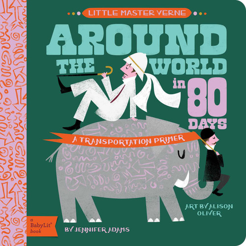 Around the World in 80 Days (A BabyLit® Transportation Primer) by Jennifer Adams, Alison Oliver, 9781423647461