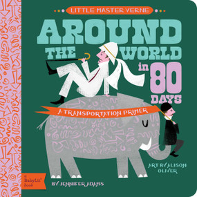 Around the World in 80 Days (A BabyLit® Transportation Primer) by Jennifer Adams, Alison Oliver, 9781423647461
