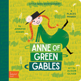 Anne of Green Gables (A BabyLit® Places Primer) by Jennifer Adams, Alison Oliver, 9781423647829