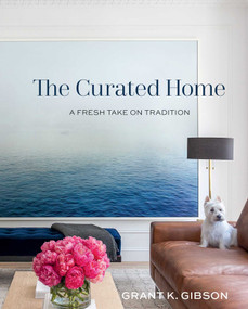 The Curated Home (A Fresh Take on Tradition) by Grant Gibson, 9781423647898