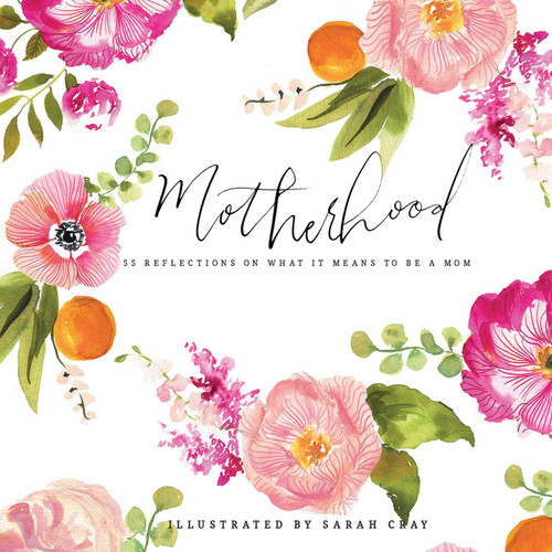 Motherhood (55 Reflections on What It Means to Be a Mom) by Sarah Cray, 9781423647980