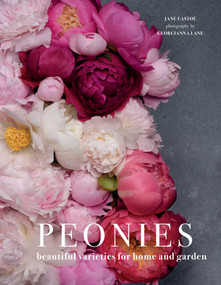 Peonies (Beautiful Varieties for Home & Garden) by Jane Eastoe, Georgianna Lane, 9781423648314