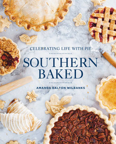 Southern Baked (Celebrating Life with Pie) by Amanda Wilbanks, 9781423648987