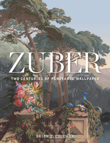 Zuber (Two Centuries of Panoramic Wallpaper) by Brian Coleman, John Neitzel, 9781423649083