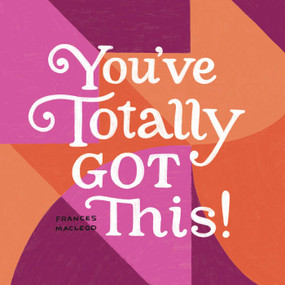 You've Totally Got This by Frances MacLeod, 9781423651215