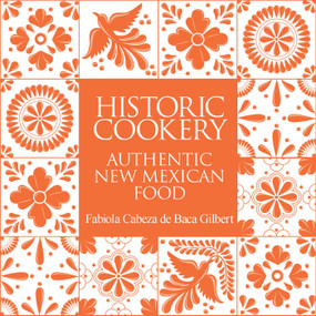 Historic Cookery (Authentic New Mexican Food) by Fabiola Cabeza de Baca Gilbert, 9781423651611