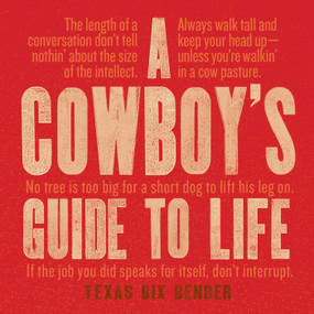 A Cowboy's Guide to Life by Texas Bix Bender, 9781423651680