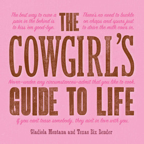 The Cowgirl's Guide to Life by Gladiola Montana, Texas Bix Bender, 9781423651703