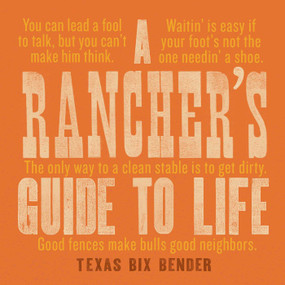 A Rancher's Guide to Life by Texas Bix Bender, 9781423651741