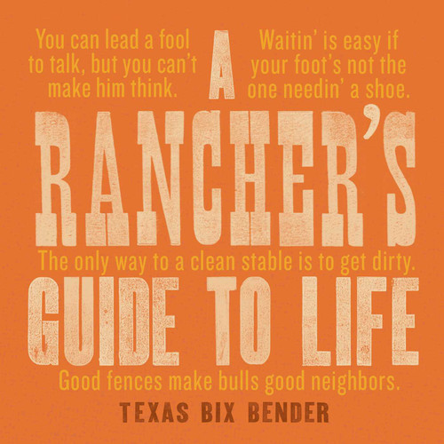 A Rancher's Guide to Life by Texas Bix Bender, 9781423651741